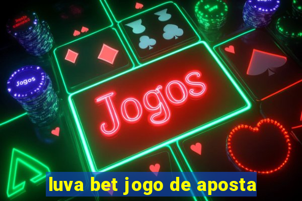 luva bet jogo de aposta